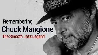 Remembering Chuck Mangione, the Smooth Jazz Legend