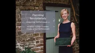 Living a Life Well Fed Episode 2:2 ~ Parenting Inconsistently