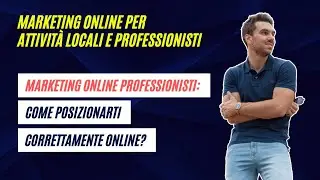 Marketing Online per Professionisti: Come Posizionarti Correttamente Online?