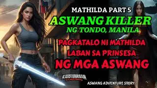 ASWANG KILLER NG TONDO | MATHILDA Part 5 - Kwentong Aswang Adventure Series (Narrated By Sir Karl)