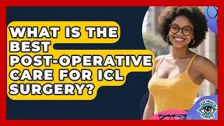 What Is The Best Post-operative Care For ICL Surgery? - Eye Health Experts