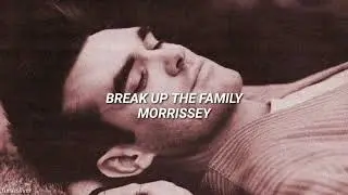 Break Up The Family - Morrissey (Sub. Español)