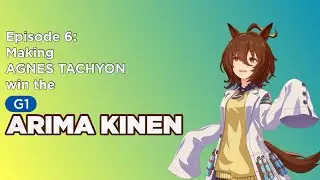 Making EVERY UMAMUSUME Win The Arima Kinen | Ep.6: Agnes Tachyon