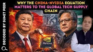 Why the China&ndash;Nvidia Equation Matters to the Global Tech Supply Chain || SUMIT PEER DECODED
