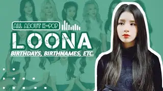 LOONA(이달의소녀) PROFILE [BIRTHDAYS, BIRTHNAMES, ZODIAC SIGNS, ETC.]