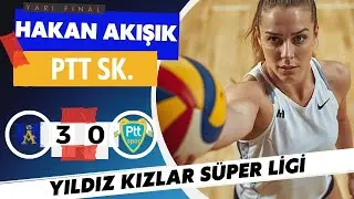 HAKAN AKIŞIK : 3 - PTT : 0 ( YILDIZ KIZLAR SÜPER LİGİ )