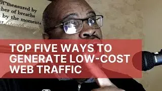 Top 5 Ways To Generate Low Cost Website Traffic