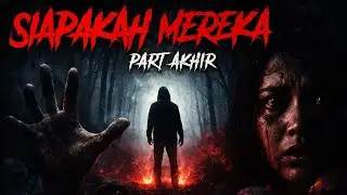 Siapakah Mereka Part Akhir