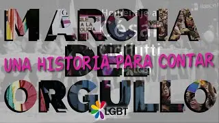 Marcha del Orgullo - Una historia para contar