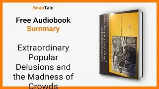 Extraordinary Popular Delusions and the Madness of Crowds by Charles Mackay: 5 Minute Summary