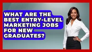What Are The Best Entry-Level Marketing Jobs For New Graduates? - Job Success Network