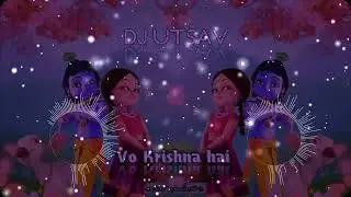 Vo Krishana Hai  || वो कृष्णा है || DJ UTSAV_ Janamastmi Special 2025 _ DJ Song  - Utsav Exclusive