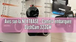 Avis sur la NEXTBASE - Cam&eacute;ra embarqu&eacute;e DashCam 322GW