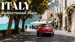 🇮🇹 Italian Vibes & Mediterranean Music 🇮🇹 Amalfi Coast & Lake Como Soothing Italian Music