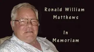 Ronald Matthews in Memorium