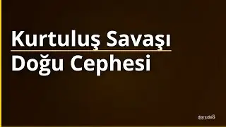 Tarih Kurtuluş Savaşı Kurtuluş Savaşı Cepheler 01 Doğu Cephesi