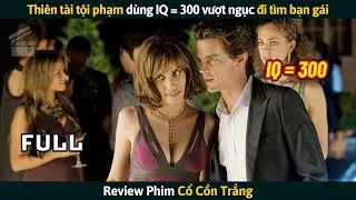 [Review Phim] Thiên Tài Tội Phạm Dùng IQ = 300 Vượt Ngục Đi Tìm Bạn Gái