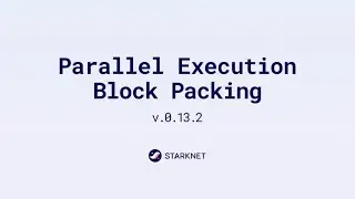 Starknet v0.13.2: Introducing Parallel Transaction Execution and Block Packing