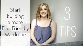 3 Tips for a more Eco-Friendly Wardrobe