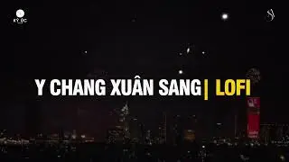 Nhạc Xuân Lofi Nôn Nao Đến Tết | Y Chang Xuân Sang (Lofi Ver.) - Nhạc Xuân Nôn Nao Đến Tết 2026
