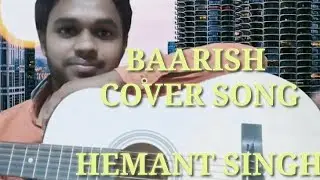 Baarish || Cover Song || Hemant Singh || Payal Dev || Stebin Ben ||