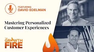 Mastering Personalized Customer Experiences With David Edelman