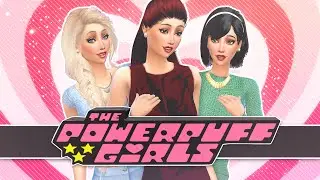 The Sims 4: Create A Sim | Powerpuff Girls
