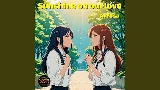 Sunshine on our love