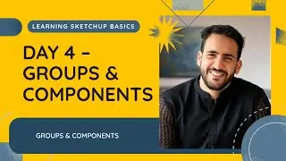 Day 4 – Use Groups & Components in SketchUp | Organize Your Models Easily