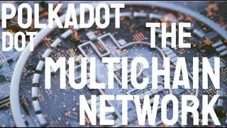 Polkadot, The Multichain Network