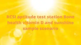 RCSI Aptitude  Test Station - Bone health vitamin D and sunshine sample scenario