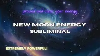 Ground + Clear your energy - New moon subliminal activation #subliminal #manifestation #newmoon