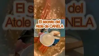 El secreto del ATOLE DE CANELA