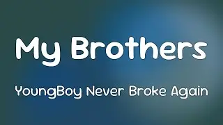 YoungBoy Never Broke Again - My Brothers  [Lyrics]