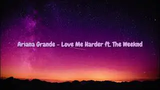 Love Me Harder (Slowed + Reverb) – Ariana Grande ft. The Weeknd