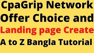 CpaGrip Network Offer Choice and Landing page Create | cpa marketing | A to Z Bangla Tutorial