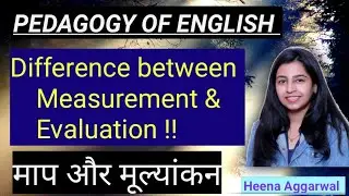 Pedagogy of English !! Evaluation & Measurement !! Difference between Measurement & Evaluation !!