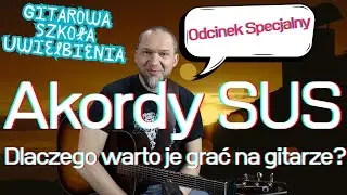 Akordy SUS, czyli akordy zawieszone - dlaczego warto je grać na gitarze?