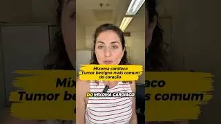 Mixoma card&iacute;aco - tumor benigno mais comum do cora&ccedil;&atilde;o #cardiologia