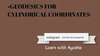 Geodesics | Geodesics for Cyllindrical Coordinates |General relativity.