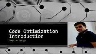 Compiler Design 5.1- Code Optimization- Introduction