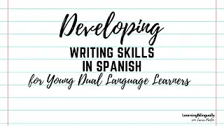 Developing Writing Skills in Spanish for our Young Dual Language Learners