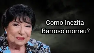 COMO INEZITA BARROSO MORREU?