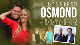 Justin & Kristi Osmond:  “Healing Hearts through Adoption”