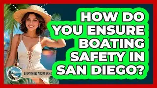How Do You Ensure Boating Safety In San Diego? - Everything About San Diego