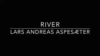 River - Lars Andreas Aspes&aelig;ter