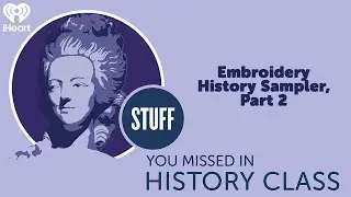 Embroidery History Sampler, Part 2 | STUFF YOU MISSED IN HISTORY CLASS
