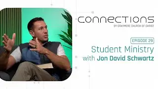 Student Ministry with Jon David Schwartz &bull; Connections Podcast Ep 29