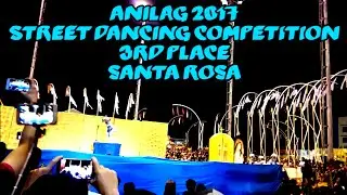 ANILAG 2017 | STREET DANCING COMPETITION | 3RD PLACE | SANTA ROSA | HNDOG NG LAGUNA S LAWA NG PAGASA