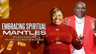 Embracing Spiritual Mantles: Apostle Edison & Prophetess Mattie Nottage